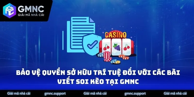 Bảo vệ quyền sở hữu trí tuệ đối với các bài viết soi kèo tại GMNC