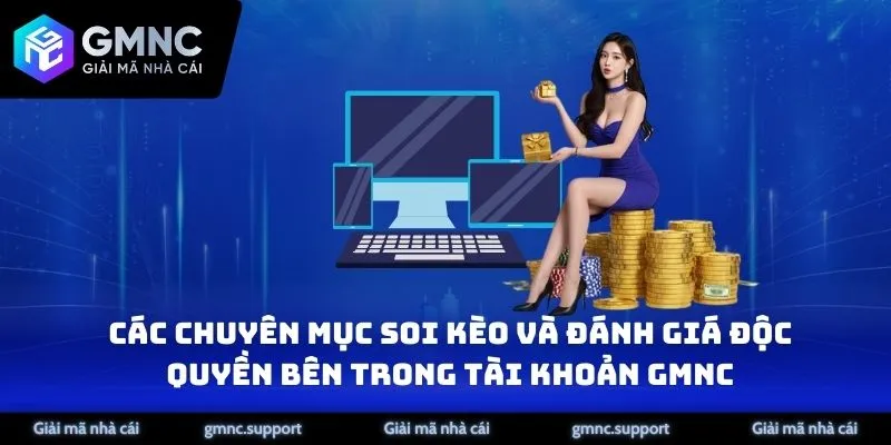Các chuyên mục soi kèo và đánh giá độc quyền bên trong tài khoản GMNC