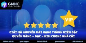 Giải Mã Khuyến Mãi hạng Thành Viên Đặc Quyền Vàng – Bạc – Kim Cương Nhà Cái