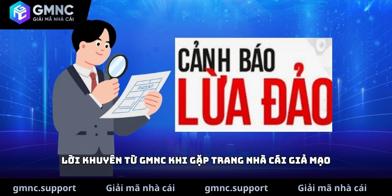 Lời khuyên từ GMNC khi gặp trang nhà cái giả mạo