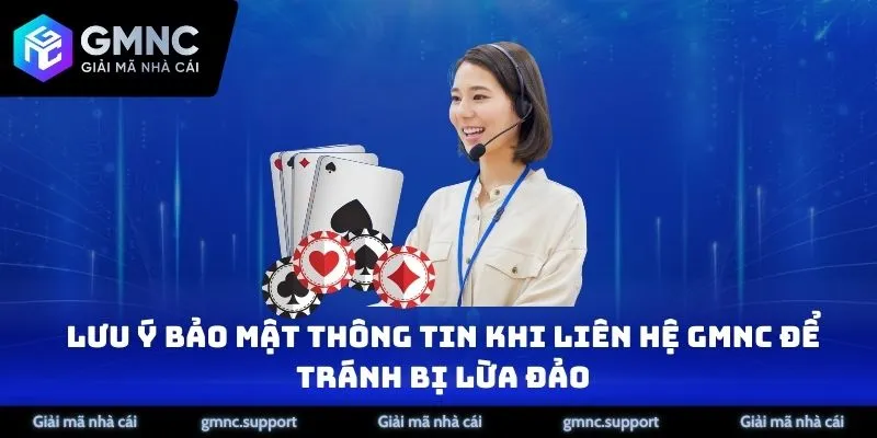 Lưu ý bảo mật thông tin khi liên hệ GMNC để tránh bị lừa đảo